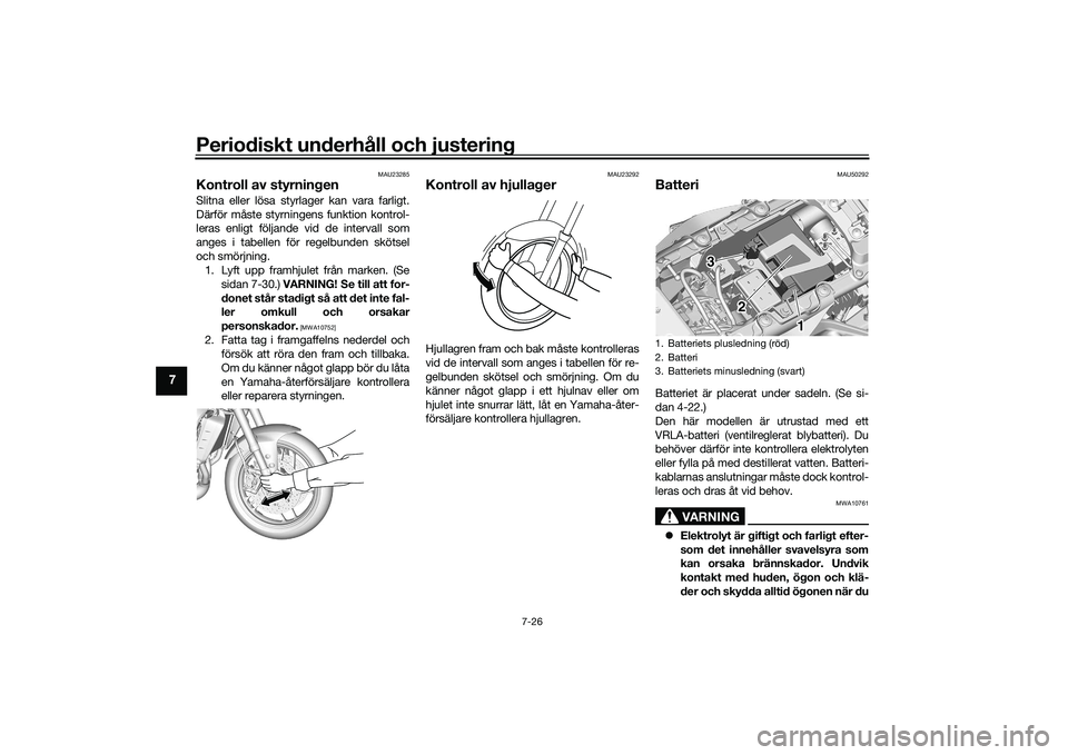YAMAHA MT-09 2021 Bruksanvisningar (in Swedish) Periodiskt underhåll och justering
7-26
7
MAU23285
Kontroll av styrningenSlitna eller lösa styrlager kan vara farligt.
Därför måste styrningens funktion kontrol-
leras enligt följande vid de int YAMAHA MT-09 2021 Bruksanvisningar (in Swedish) Periodiskt underhåll och justering
7-26
7
MAU23285
Kontroll av styrningenSlitna eller lösa styrlager kan vara farligt.
Därför måste styrningens funktion kontrol-
leras enligt följande vid de int