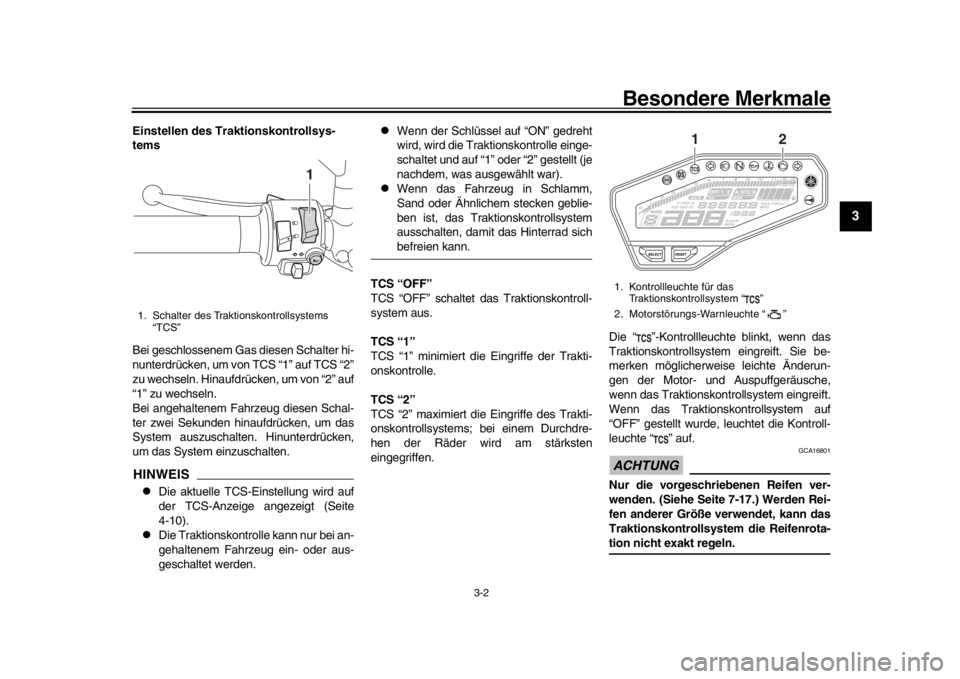 YAMAHA MT-09 2020 User Guide Besondere Merkmale
3-2
1
234
5
6
7
8
9
10
11
12
Einstellen des Traktionskontrollsys-
tems
Bei geschlossenem Gas diesen Schalter hi-
nunterdrücken, um von TCS “1” auf TCS “2”
zu wechseln. Hina YAMAHA MT-09 2020 User Guide Besondere Merkmale
3-2
1
234
5
6
7
8
9
10
11
12
Einstellen des Traktionskontrollsys-
tems
Bei geschlossenem Gas diesen Schalter hi-
nunterdrücken, um von TCS “1” auf TCS “2”
zu wechseln. Hina