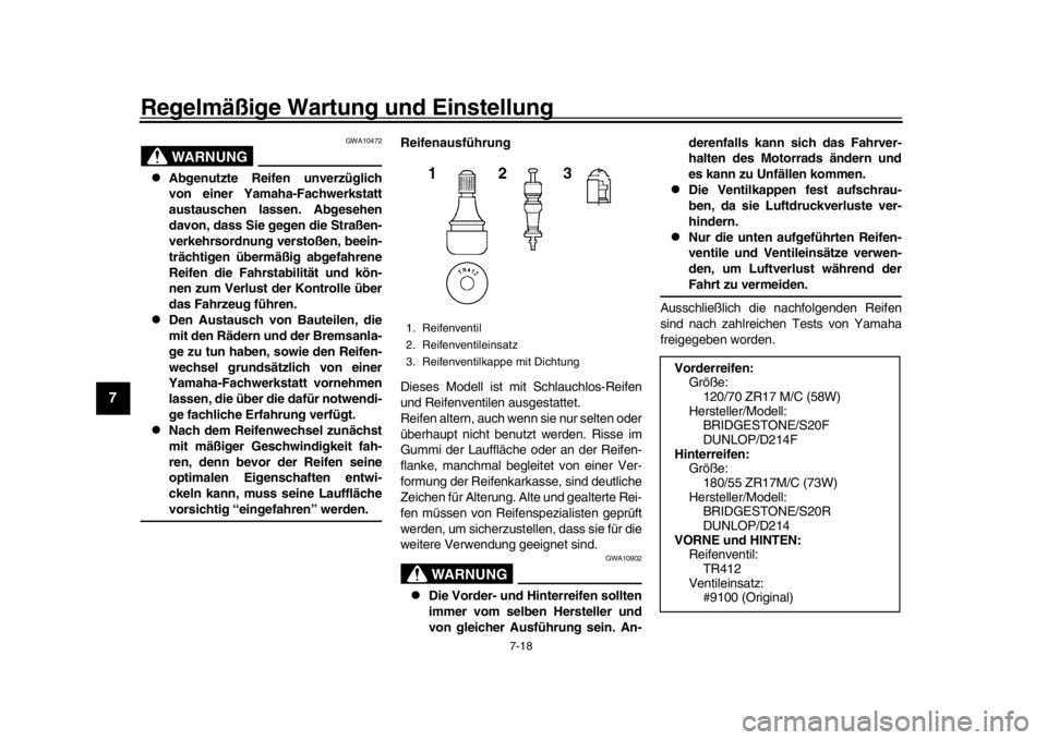 YAMAHA MT-09 2020 Repair Manual Regelmäßige Wartung und Einstellung
7-18
1
2
3
4
5
67
8
9
10
11
12
WARNUNG
GWA10472
Abgenutzte Reifen unverzüglich
von einer Yamaha-Fachwerkstatt
austauschen lassen. Abgesehen
davon, dass Sie g YAMAHA MT-09 2020 Repair Manual Regelmäßige Wartung und Einstellung
7-18
1
2
3
4
5
67
8
9
10
11
12
WARNUNG
GWA10472
Abgenutzte Reifen unverzüglich
von einer Yamaha-Fachwerkstatt
austauschen lassen. Abgesehen
davon, dass Sie g