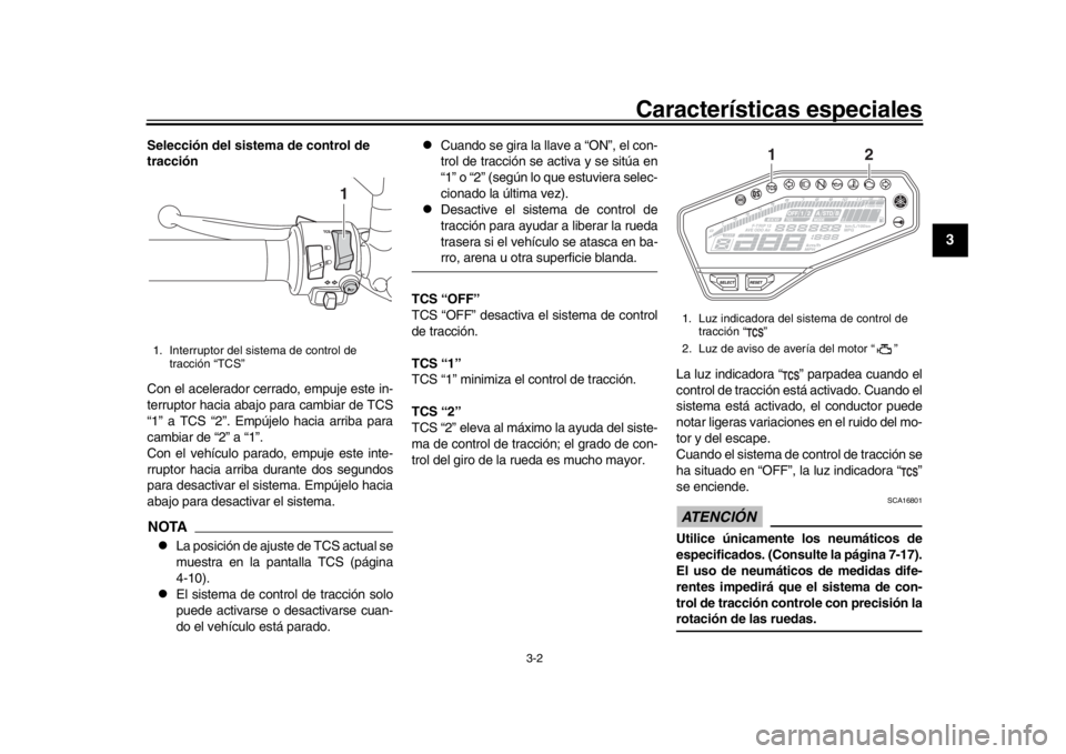 YAMAHA MT-09 2020 Manuale de Empleo (in Spanish) Características especiales
3-2
1
234
5
6
7
8
9
10
11
12
Selección del sistem a de control de
tracción
Con el acelerador cerrado, empuje este in-
terruptor hacia abajo para cambiar de TCS
“1” a YAMAHA MT-09 2020 Manuale de Empleo (in Spanish) Características especiales
3-2
1
234
5
6
7
8
9
10
11
12
Selección del sistem a de control de
tracción
Con el acelerador cerrado, empuje este in-
terruptor hacia abajo para cambiar de TCS
“1” a