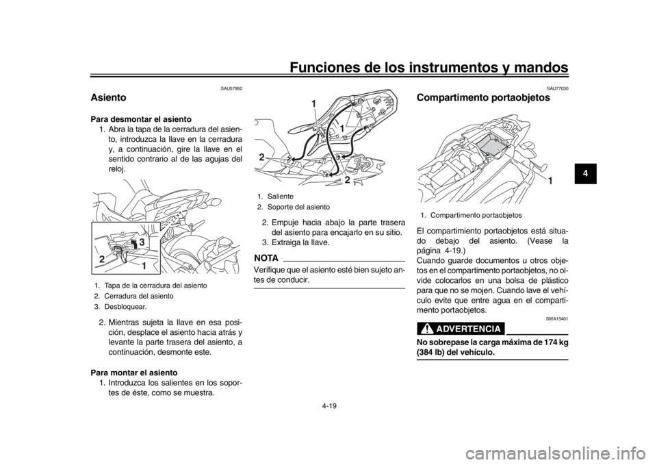 YAMAHA MT-09 2020  Manuale de Empleo (in Spanish) Funciones de los instrumentos y mandos
4-19
1
2
345
6
7
8
9
10
11
12
SAU57992
AsientoPara desmontar el asiento 1. Abra la tapa de la cerradura del asien-
to, introduzca la llave en la cerradura
y, a c