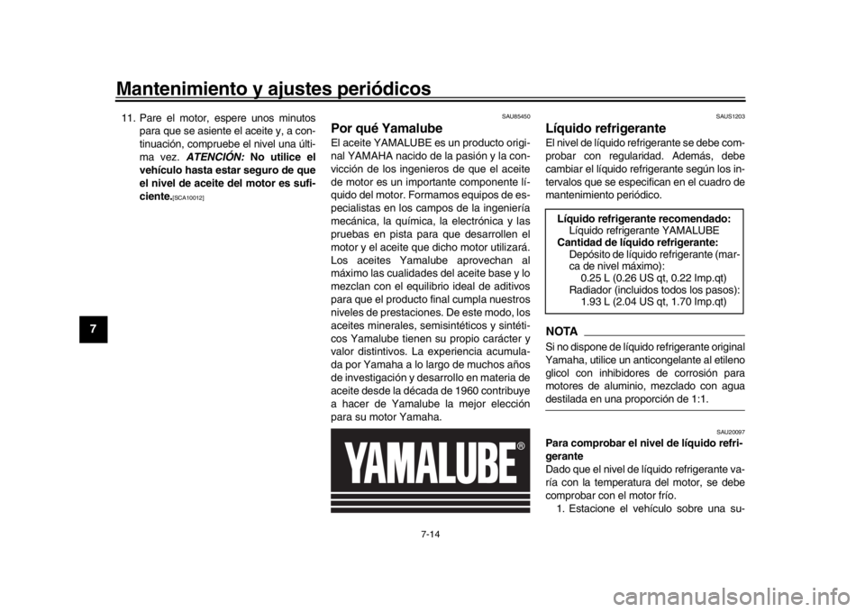 YAMAHA MT-09 2020 Manuale de Empleo (in Spanish) Mantenimiento y ajustes periódicos
7-14
1
2
3
4
5
67
8
9
10
11
12
11. Pare el motor, espere unos minutos para que se asiente el aceite y, a con-
tinuación, compruebe el nivel una últi-
ma vez. ATE YAMAHA MT-09 2020 Manuale de Empleo (in Spanish) Mantenimiento y ajustes periódicos
7-14
1
2
3
4
5
67
8
9
10
11
12
11. Pare el motor, espere unos minutos para que se asiente el aceite y, a con-
tinuación, compruebe el nivel una últi-
ma vez. ATE