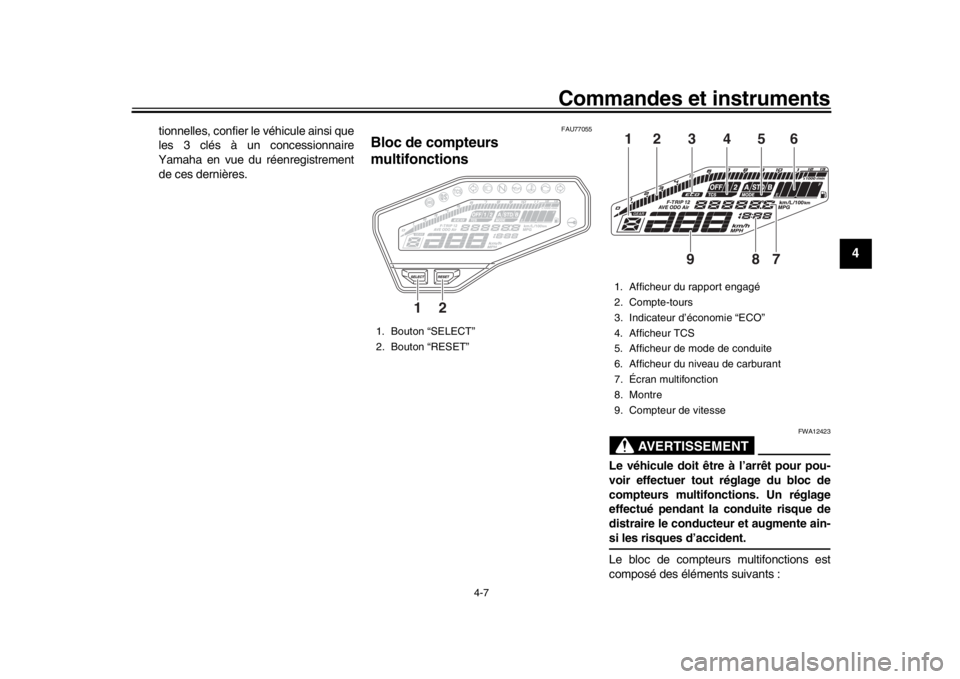 YAMAHA MT-09 2020 Notices Demploi (in French) Commandes et instruments
4-7
1
2
345
6
7
8
9
10
11
12
tionnelles, confier le véhicule ainsi que
les 3 clés à un concessionnaire
Yamaha en vue du réenregistrement
de ces dernières.
FAU77055
Bloc d YAMAHA MT-09 2020 Notices Demploi (in French) Commandes et instruments
4-7
1
2
345
6
7
8
9
10
11
12
tionnelles, confier le véhicule ainsi que
les 3 clés à un concessionnaire
Yamaha en vue du réenregistrement
de ces dernières.
FAU77055
Bloc d