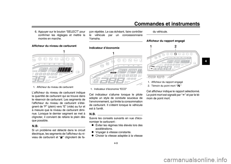 YAMAHA MT-09 2020 Notices Demploi (in French) Commandes et instruments
4-9
1
2
345
6
7
8
9
10
11
12
6. Appuyer sur le bouton “SELECT” pour confirmer les réglages et mettre la
montre en marche.
Afficheur du niveau de carburant
L’afficheur d YAMAHA MT-09 2020 Notices Demploi (in French) Commandes et instruments
4-9
1
2
345
6
7
8
9
10
11
12
6. Appuyer sur le bouton “SELECT” pour confirmer les réglages et mettre la
montre en marche.
Afficheur du niveau de carburant
L’afficheur d