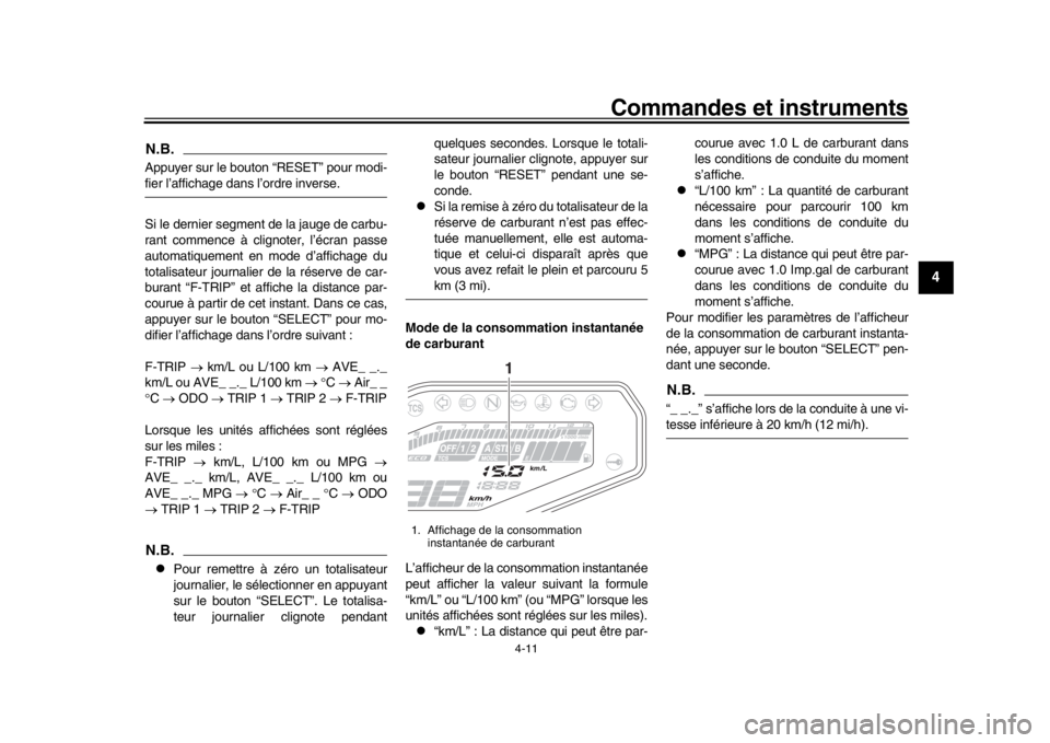 YAMAHA MT-09 2020  Notices Demploi (in French) Commandes et instruments
4-11
1
2
345
6
7
8
9
10
11
12
N.B.Appuyer sur le bouton “RESET” pour modi-fier l’affichage dans l’ordre inverse.
Si le dernier segment de la jauge de carbu-
rant comme