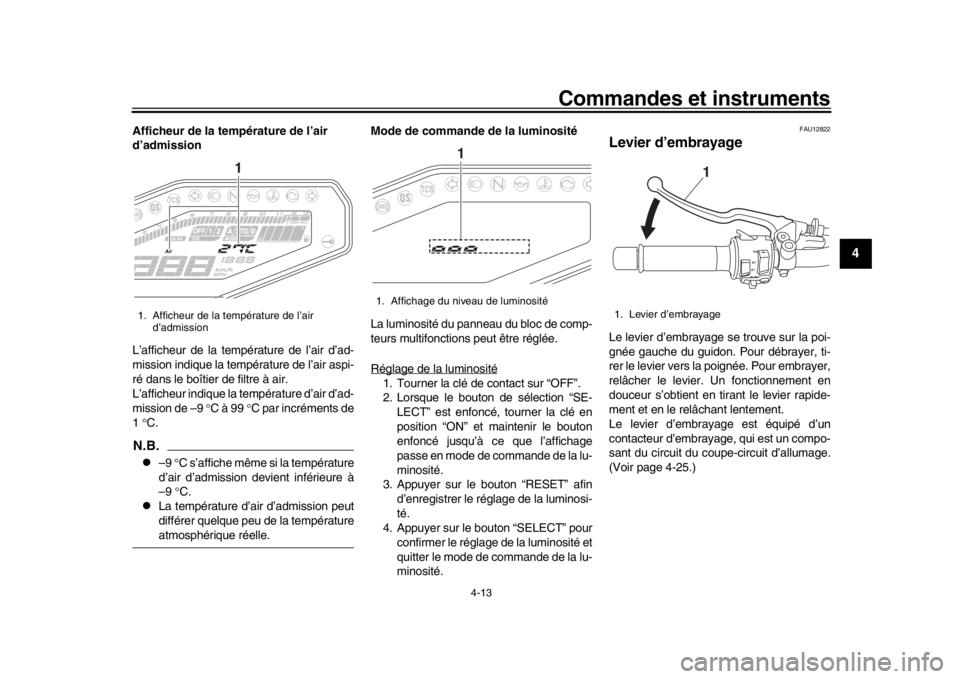 YAMAHA MT-09 2020 Notices Demploi (in French) Commandes et instruments
4-13
1
2
345
6
7
8
9
10
11
12
Afficheur de la température de l’air
d’admission
L’afficheur de la température de l’air d’ad-
mission indique la température de l YAMAHA MT-09 2020 Notices Demploi (in French) Commandes et instruments
4-13
1
2
345
6
7
8
9
10
11
12
Afficheur de la température de l’air
d’admission
L’afficheur de la température de l’air d’ad-
mission indique la température de l