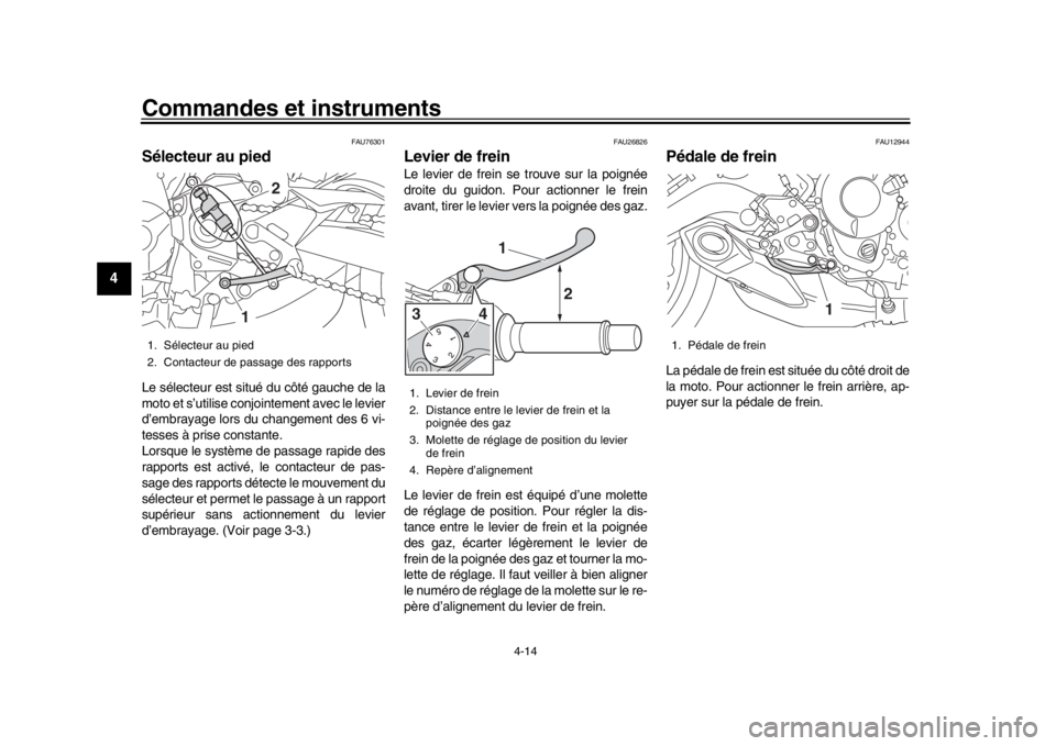 YAMAHA MT-09 2020  Notices Demploi (in French) Commandes et instruments
4-14
1
2
34
5
6
7
8
9
10
11
12
FAU76301
Sélecteur au piedLe sélecteur est situé du côté gauche de la
moto et s’utilise conjointement avec le levier
d’embrayage lors d