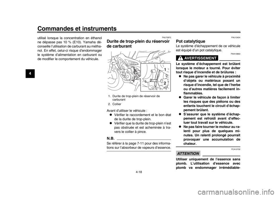YAMAHA MT-09 2020  Notices Demploi (in French) Commandes et instruments
4-18
1
2
34
5
6
7
8
9
10
11
12
utilisé lorsque la concentration en éthanol
ne dépasse pas 10 % (E10). Yamaha dé-
conseille l’utilisation de carburant au métha-
nol. En 