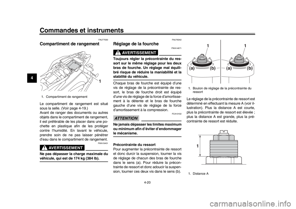 YAMAHA MT-09 2020 Notices Demploi (in French) Commandes et instruments
4-20
1
2
34
5
6
7
8
9
10
11
12
FAU77030
Compartiment de rangementLe compartiment de rangement est situé
sous la selle. (Voir page 4-19.)
Avant de ranger des documents ou aut YAMAHA MT-09 2020 Notices Demploi (in French) Commandes et instruments
4-20
1
2
34
5
6
7
8
9
10
11
12
FAU77030
Compartiment de rangementLe compartiment de rangement est situé
sous la selle. (Voir page 4-19.)
Avant de ranger des documents ou aut