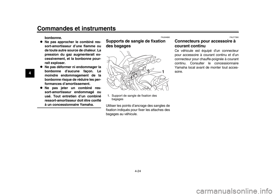 YAMAHA MT-09 2020  Notices Demploi (in French) Commandes et instruments
4-24
1
2
34
5
6
7
8
9
10
11
12
bonbonne.

Ne pas approcher le combiné res-
sort-amortisseur d’une flamme ou
de toute autre source de chaleur. La
pression du gaz augmente