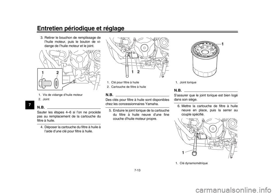 YAMAHA MT-09 2020  Notices Demploi (in French) Entretien périodique et réglage
7-13
1
2
3
4
5
67
8
9
10
11
12
3. Retirer le bouchon de remplissage de l’huile moteur, puis le boulon de vi-
dange de l’huile moteur et le joint. N.B.Sauter les 