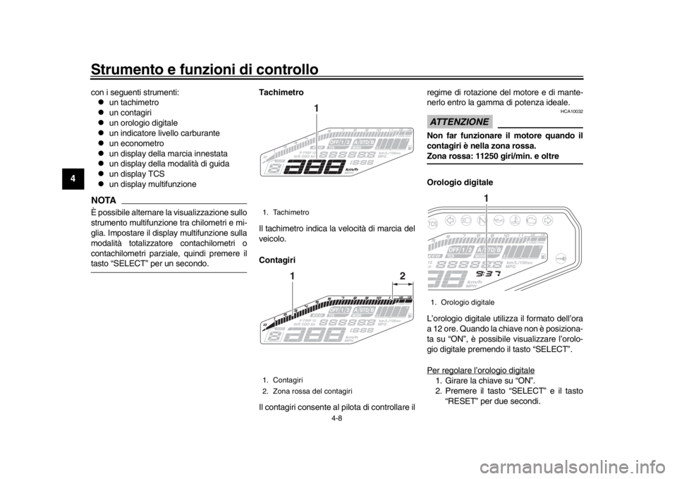 YAMAHA MT-09 2020 Manuale duso (in Italian) Strumento e funzioni di controllo
4-8
1
2
34
5
6
7
8
9
10
11
12
con i seguenti strumenti:
un tachimetro
un contagiri
un orologio digitale
un indicatore livello carburante
un econome YAMAHA MT-09 2020 Manuale duso (in Italian) Strumento e funzioni di controllo
4-8
1
2
34
5
6
7
8
9
10
11
12
con i seguenti strumenti:
un tachimetro
un contagiri
un orologio digitale
un indicatore livello carburante
un econome