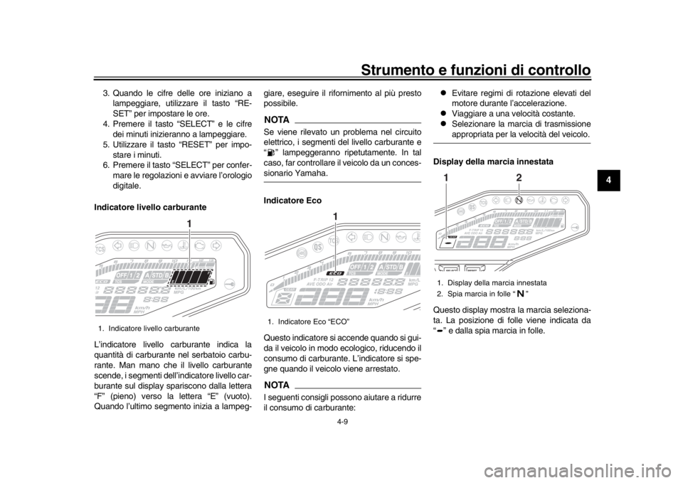 YAMAHA MT-09 2020 Manuale duso (in Italian) Strumento e funzioni di controllo
4-9
1
2
345
6
7
8
9
10
11
12
3. Quando le cifre delle ore iniziano a lampeggiare, utilizzare il tasto “RE-
SET” per impostare le ore.
4. Premere il tasto “SELEC YAMAHA MT-09 2020 Manuale duso (in Italian) Strumento e funzioni di controllo
4-9
1
2
345
6
7
8
9
10
11
12
3. Quando le cifre delle ore iniziano a lampeggiare, utilizzare il tasto “RE-
SET” per impostare le ore.
4. Premere il tasto “SELEC
