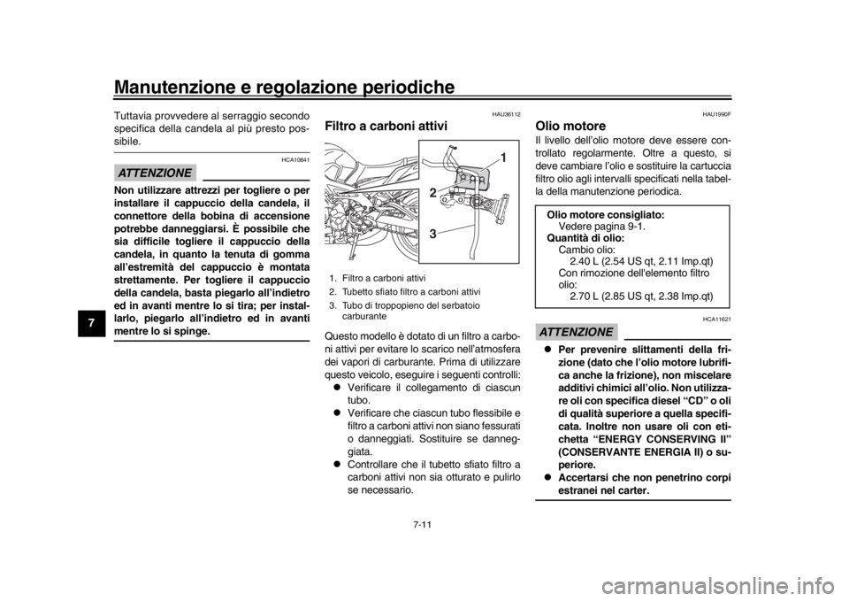 YAMAHA MT-09 2020 Manuale duso (in Italian) Manutenzione e regolazione periodiche
7-11
1
2
3
4
5
67
8
9
10
11
12
Tuttavia provvedere al serraggio secondo
specifica della candela al più presto pos-sibile.ATTENZIONE
HCA10841
Non utilizzare attre YAMAHA MT-09 2020 Manuale duso (in Italian) Manutenzione e regolazione periodiche
7-11
1
2
3
4
5
67
8
9
10
11
12
Tuttavia provvedere al serraggio secondo
specifica della candela al più presto pos-sibile.ATTENZIONE
HCA10841
Non utilizzare attre