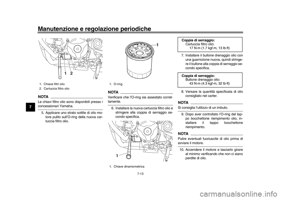 YAMAHA MT-09 2020 Manuale duso (in Italian) Manutenzione e regolazione periodiche
7-13
1
2
3
4
5
67
8
9
10
11
12
NOTALe chiavi filtro olio sono disponibili presso iconcessionari Yamaha. 5. Applicare uno strato sottile di olio mo- tore pulito su YAMAHA MT-09 2020 Manuale duso (in Italian) Manutenzione e regolazione periodiche
7-13
1
2
3
4
5
67
8
9
10
11
12
NOTALe chiavi filtro olio sono disponibili presso iconcessionari Yamaha. 5. Applicare uno strato sottile di olio mo- tore pulito su