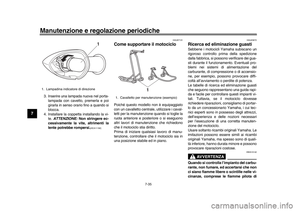 YAMAHA MT-09 2020 Manuale duso (in Italian) Manutenzione e regolazione periodiche
7-35
1
2
3
4
5
67
8
9
10
11
12
3. Inserire una lampada nuova nel porta- lampada con cavetto, premerla e poi
girarla in senso orario fino a quando si
blocca.
4. In YAMAHA MT-09 2020 Manuale duso (in Italian) Manutenzione e regolazione periodiche
7-35
1
2
3
4
5
67
8
9
10
11
12
3. Inserire una lampada nuova nel porta- lampada con cavetto, premerla e poi
girarla in senso orario fino a quando si
blocca.
4. In