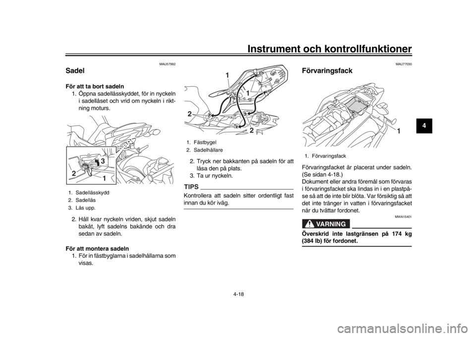 YAMAHA MT-09 2020 Bruksanvisningar (in Swedish) Instrument och kontrollfunktioner
4-18
1
2
345
6
7
8
9
10
11
12
MAU57992
S adelFör att ta bort sadeln
1. Öppna sadellåsskyddet, för in nyckeln
i sadellåset och vrid om nyckeln i rikt-
ning moturs YAMAHA MT-09 2020 Bruksanvisningar (in Swedish) Instrument och kontrollfunktioner
4-18
1
2
345
6
7
8
9
10
11
12
MAU57992
S adelFör att ta bort sadeln
1. Öppna sadellåsskyddet, för in nyckeln
i sadellåset och vrid om nyckeln i rikt-
ning moturs