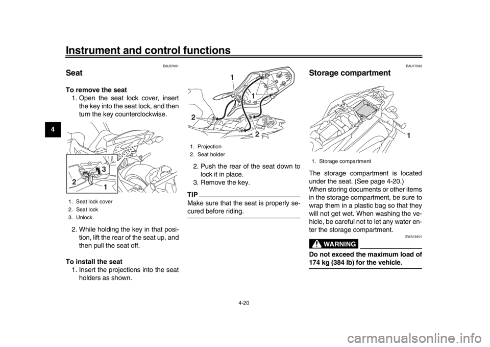YAMAHA MT-09 2019 Owners Manual Instrument and control functions
4-20
1
2
34
5
6
7
8
9
10
11
12
EAU57991
SeatTo remove the seat 1. Open the seat lock cover, insert the key into the seat lock, and then
turn the key counterclockwise.
YAMAHA MT-09 2019 Owners Manual Instrument and control functions
4-20
1
2
34
5
6
7
8
9
10
11
12
EAU57991
SeatTo remove the seat 1. Open the seat lock cover, insert the key into the seat lock, and then
turn the key counterclockwise.