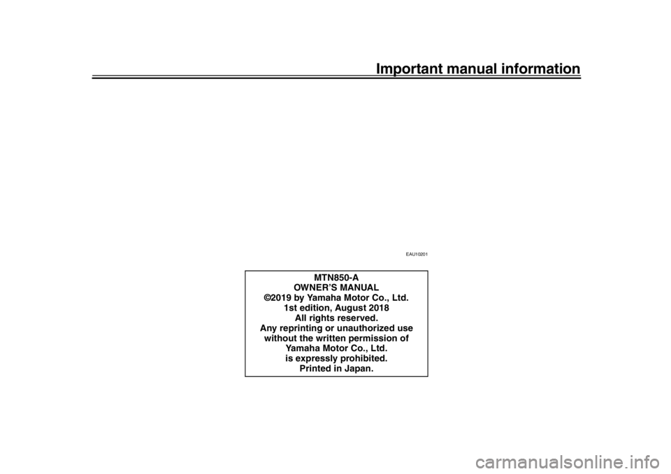 YAMAHA MT-09 2019 Owners Manual Important manual information
EAU10201
MTN850-A
OWNER’S MANUAL
©2019 by Yamaha Motor Co., Ltd. 1st edition, August 2018All rights reserved.
Any reprinting or unauthorized use without the written pe YAMAHA MT-09 2019 Owners Manual Important manual information
EAU10201
MTN850-A
OWNER’S MANUAL
©2019 by Yamaha Motor Co., Ltd. 1st edition, August 2018All rights reserved.
Any reprinting or unauthorized use without the written pe