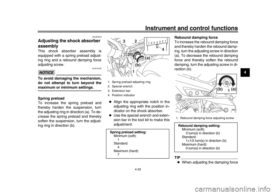 YAMAHA MT-09 2019 Service Manual Instrument and control functions
4-23
1
2
345
6
7
8
9
10
11
12
EAU57943
Adjusting the shock absorber 
assemblyThis shock absorber assembly is
equipped with a spring preload adjust-
ing ring and a rebo