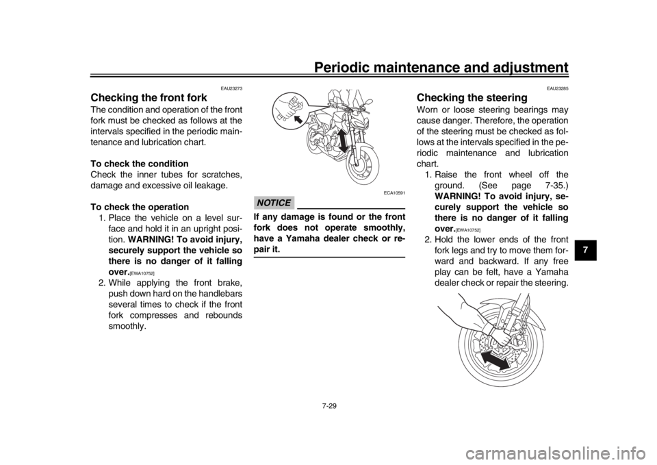 YAMAHA MT-09 2019 Manual Online Periodic maintenance and adjustment7-29
1
2
3
4
5
678
9
10
11
12
EAU23273
Checking the front forkThe condition and operation of the front
fork must be checked as follows at the
intervals specified in YAMAHA MT-09 2019 Manual Online Periodic maintenance and adjustment7-29
1
2
3
4
5
678
9
10
11
12
EAU23273
Checking the front forkThe condition and operation of the front
fork must be checked as follows at the
intervals specified in