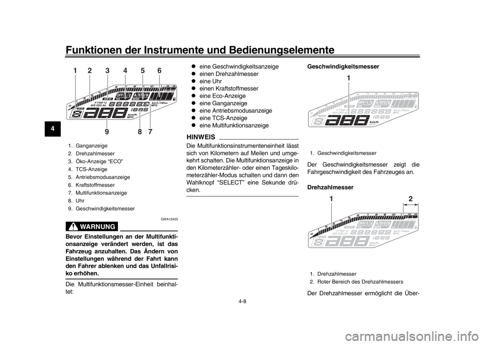 YAMAHA MT-09 2019 Betriebsanleitungen (in German) Funktionen der Instrumente und Bedienungselemente
4-8
1
2
34
5
6
7
8
9
10
11
12
WARNUNG
GWA12423
Bevor Einstellungen an der Multifunkti-
onsanzeige verändert werden, ist das
Fahrzeug anzuhalten. Das YAMAHA MT-09 2019 Betriebsanleitungen (in German) Funktionen der Instrumente und Bedienungselemente
4-8
1
2
34
5
6
7
8
9
10
11
12
WARNUNG
GWA12423
Bevor Einstellungen an der Multifunkti-
onsanzeige verändert werden, ist das
Fahrzeug anzuhalten. Das