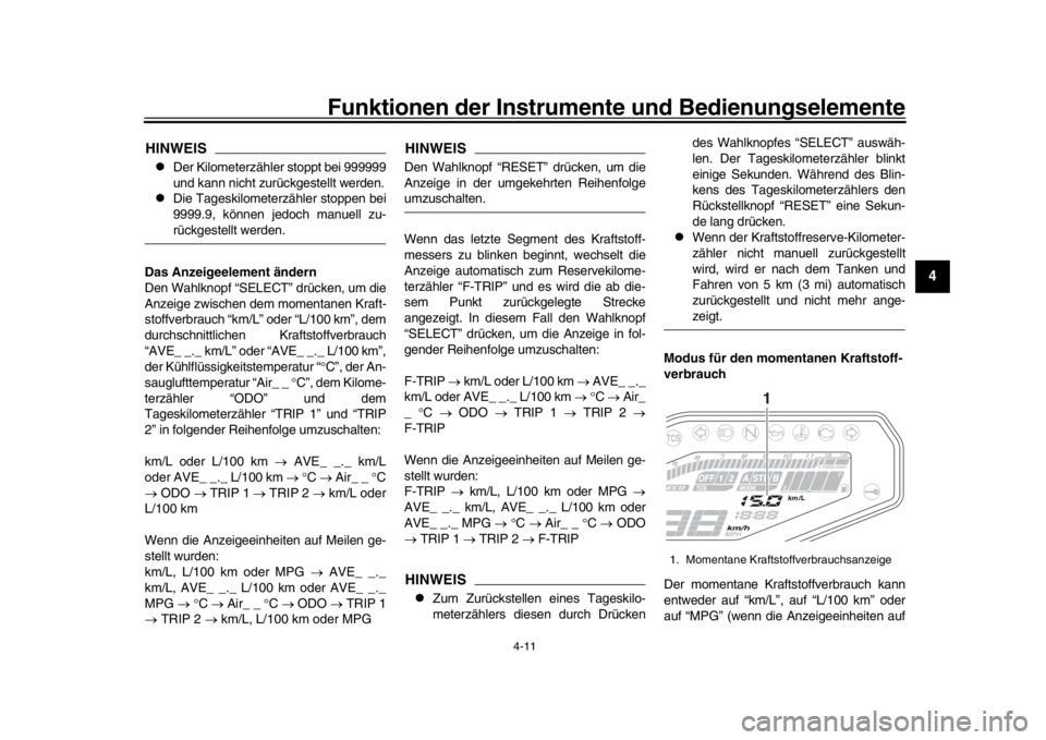 YAMAHA MT-09 2019 Betriebsanleitungen (in German) Funktionen der Instrumente und Bedienungselemente
4-11
1
2
345
6
7
8
9
10
11
12
HINWEIS
Der Kilometerzähler stoppt bei 999999
und kann nicht zurückgestellt werden.
Die Tageskilometerzähler s YAMAHA MT-09 2019 Betriebsanleitungen (in German) Funktionen der Instrumente und Bedienungselemente
4-11
1
2
345
6
7
8
9
10
11
12
HINWEIS
Der Kilometerzähler stoppt bei 999999
und kann nicht zurückgestellt werden.
Die Tageskilometerzähler s