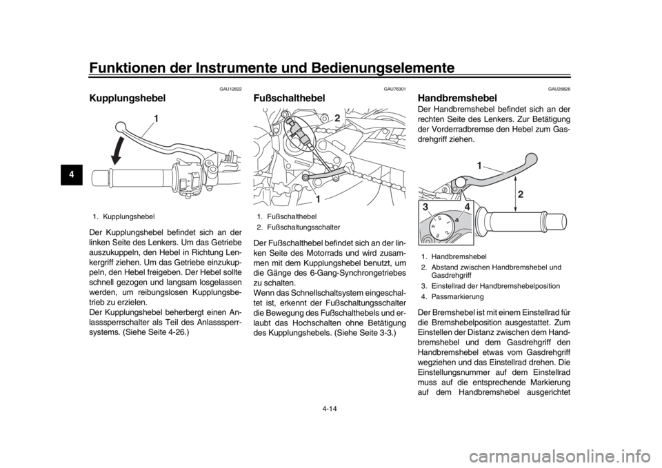 YAMAHA MT-09 2019 Betriebsanleitungen (in German) Funktionen der Instrumente und Bedienungselemente
4-14
1
2
34
5
6
7
8
9
10
11
12
GAU12822
KupplungshebelDer Kupplungshebel befindet sich an der
linken Seite des Lenkers. Um das Getriebe
auszukuppeln, YAMAHA MT-09 2019 Betriebsanleitungen (in German) Funktionen der Instrumente und Bedienungselemente
4-14
1
2
34
5
6
7
8
9
10
11
12
GAU12822
KupplungshebelDer Kupplungshebel befindet sich an der
linken Seite des Lenkers. Um das Getriebe
auszukuppeln,