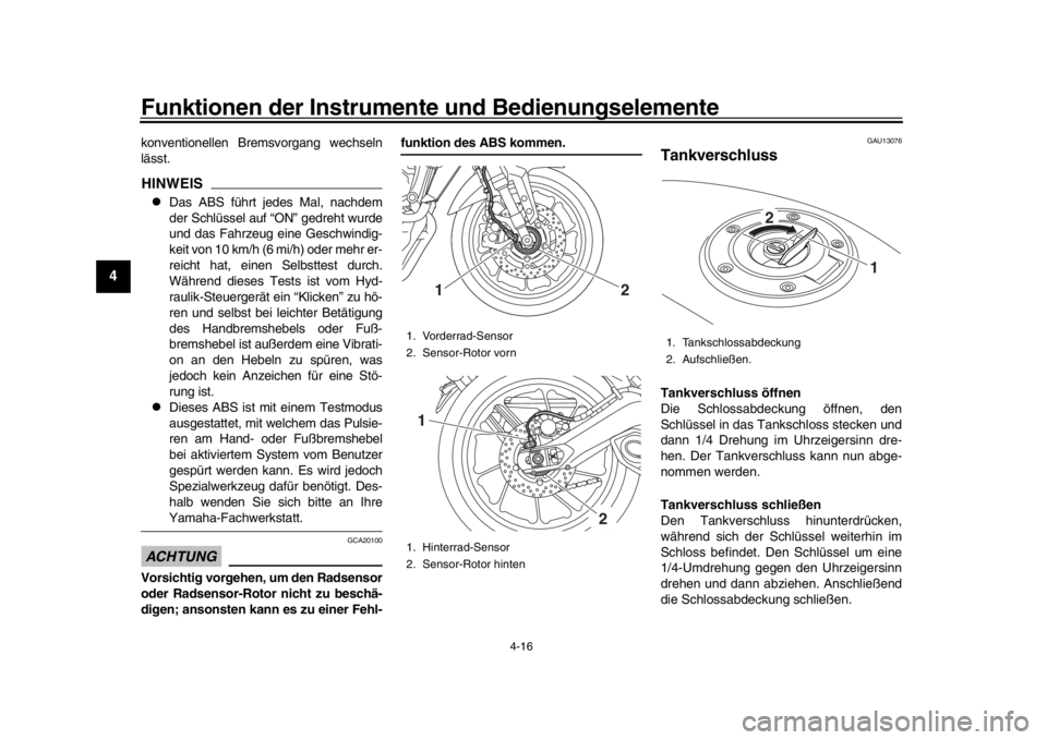 YAMAHA MT-09 2019 Betriebsanleitungen (in German) Funktionen der Instrumente und Bedienungselemente
4-16
1
2
34
5
6
7
8
9
10
11
12
konventionellen Bremsvorgang wechseln
lässt.HINWEIS
Das ABS führt jedes Mal, nachdem
der Schlüssel auf “ON” g YAMAHA MT-09 2019 Betriebsanleitungen (in German) Funktionen der Instrumente und Bedienungselemente
4-16
1
2
34
5
6
7
8
9
10
11
12
konventionellen Bremsvorgang wechseln
lässt.HINWEIS
Das ABS führt jedes Mal, nachdem
der Schlüssel auf “ON” g