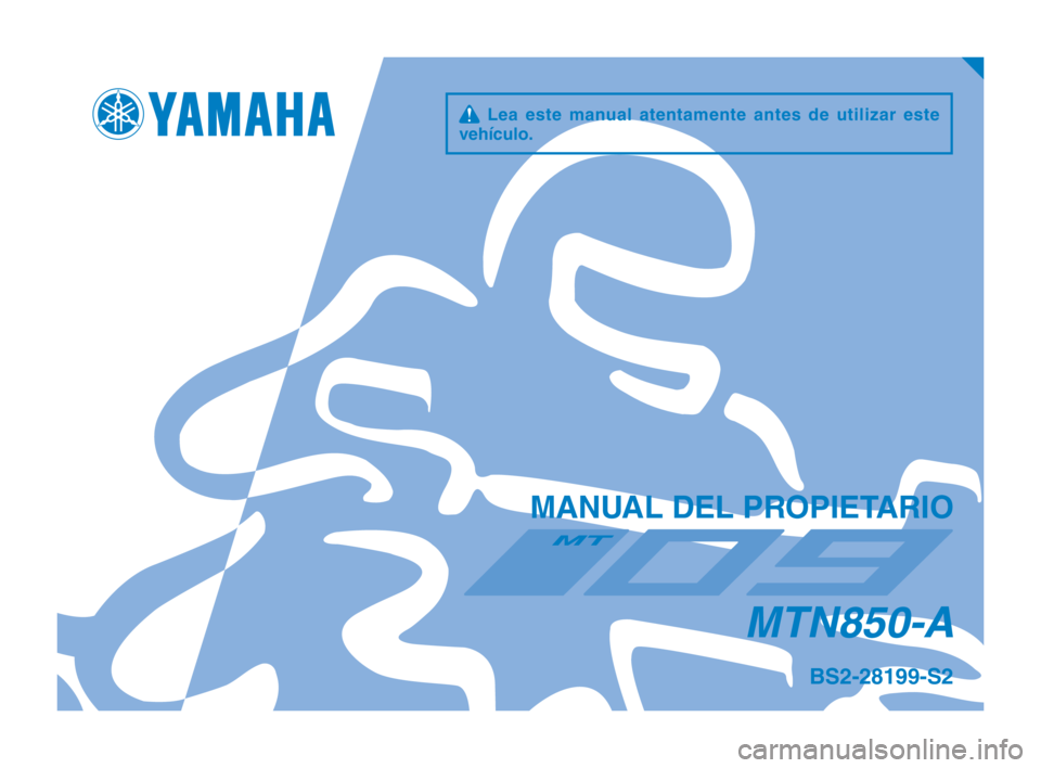 YAMAHA MT-09 2019  Manuale de Empleo (in Spanish) q  Lea  este  manual  atentamente  antes  de  utilizar  este 
vehículo.
MANUAL DEL PROPIETARIO
MTN850-A
BS2-28199-S2
BS2-9-S2_Hyoshi.indd   12018/08/23   11:14:12 