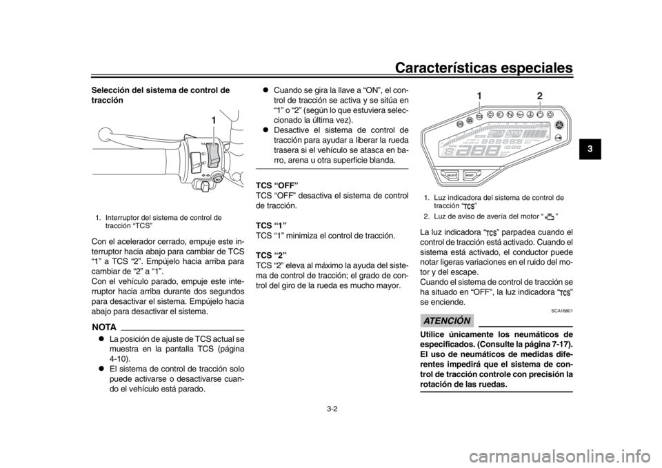 YAMAHA MT-09 2019 Manuale de Empleo (in Spanish) Características especiales
3-2
1
234
5
6
7
8
9
10
11
12
Selección del sistem a de control de
tracción
Con el acelerador cerrado, empuje este in-
terruptor hacia abajo para cambiar de TCS
“1” a YAMAHA MT-09 2019 Manuale de Empleo (in Spanish) Características especiales
3-2
1
234
5
6
7
8
9
10
11
12
Selección del sistem a de control de
tracción
Con el acelerador cerrado, empuje este in-
terruptor hacia abajo para cambiar de TCS
“1” a