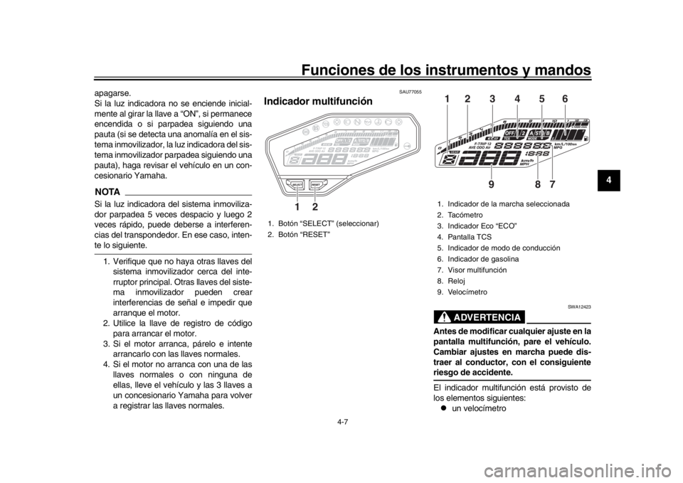 YAMAHA MT-09 2019 Manuale de Empleo (in Spanish) Funciones de los instrumentos y mandos
4-7
1
2
345
6
7
8
9
10
11
12
apagarse.
Si la luz indicadora no se enciende inicial-
mente al girar la llave a “ON”, si permanece
encendida o si parpadea sigu YAMAHA MT-09 2019 Manuale de Empleo (in Spanish) Funciones de los instrumentos y mandos
4-7
1
2
345
6
7
8
9
10
11
12
apagarse.
Si la luz indicadora no se enciende inicial-
mente al girar la llave a “ON”, si permanece
encendida o si parpadea sigu