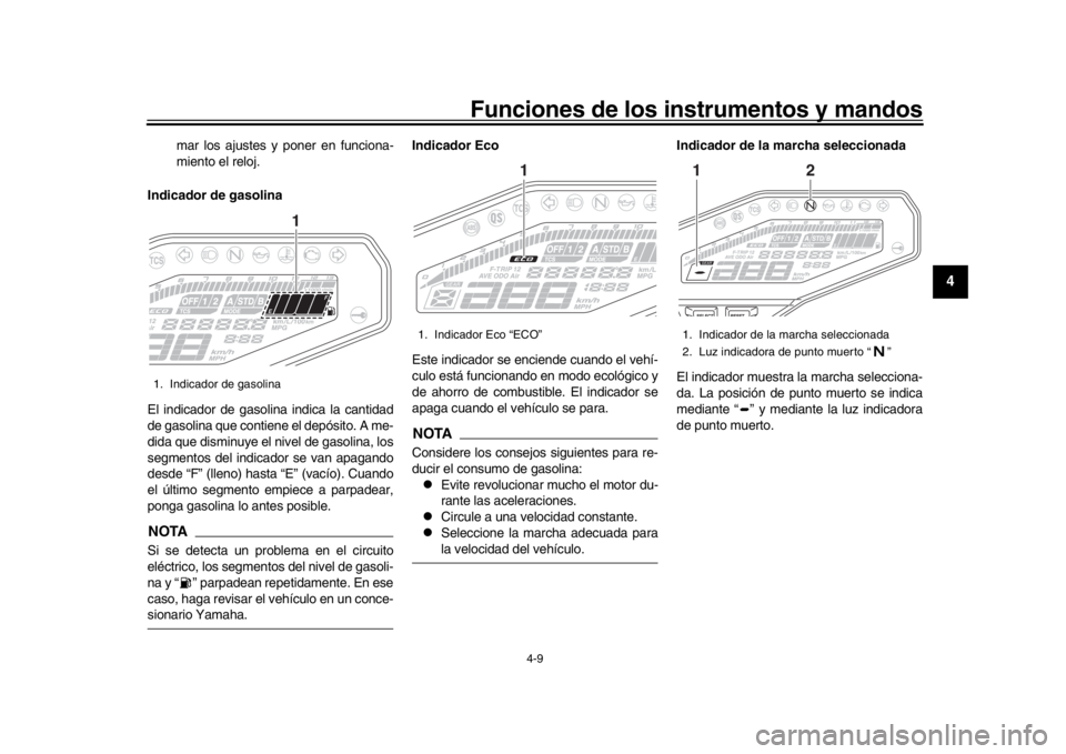 YAMAHA MT-09 2019 Manuale de Empleo (in Spanish) Funciones de los instrumentos y mandos
4-9
1
2
345
6
7
8
9
10
11
12
mar los ajustes y poner en funciona-
miento el reloj.
Indicador de gasolina
El indicador de gasolina indica la cantidad
de gasolina YAMAHA MT-09 2019 Manuale de Empleo (in Spanish) Funciones de los instrumentos y mandos
4-9
1
2
345
6
7
8
9
10
11
12
mar los ajustes y poner en funciona-
miento el reloj.
Indicador de gasolina
El indicador de gasolina indica la cantidad
de gasolina