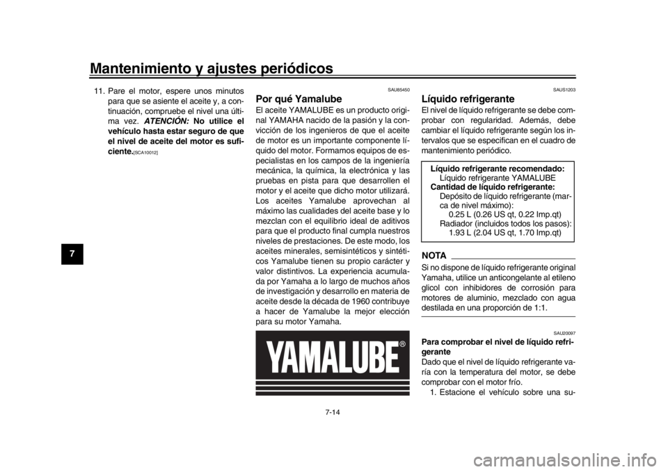 YAMAHA MT-09 2019 Manuale de Empleo (in Spanish) Mantenimiento y ajustes periódicos
7-14
1
2
3
4
5
67
8
9
10
11
12
11. Pare el motor, espere unos minutos para que se asiente el aceite y, a con-
tinuación, compruebe el nivel una últi-
ma vez. ATE YAMAHA MT-09 2019 Manuale de Empleo (in Spanish) Mantenimiento y ajustes periódicos
7-14
1
2
3
4
5
67
8
9
10
11
12
11. Pare el motor, espere unos minutos para que se asiente el aceite y, a con-
tinuación, compruebe el nivel una últi-
ma vez. ATE