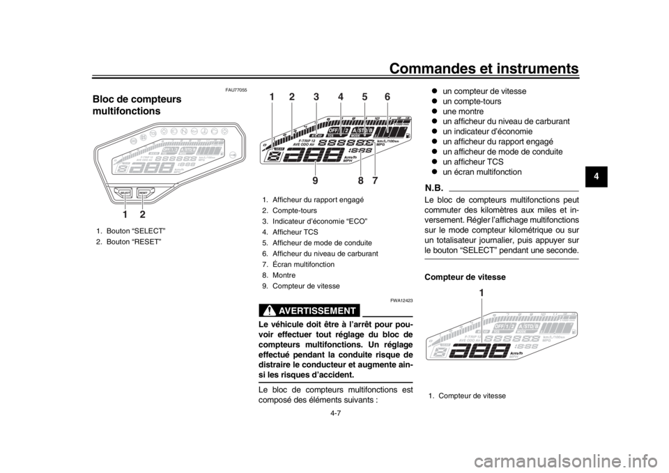 YAMAHA MT-09 2019  Notices Demploi (in French) Commandes et instruments
4-7
1
2
345
6
7
8
9
10
11
12
FAU77055
Bloc de compteurs 
multifonctions
AVERTISSEMENT
FWA12423
Le véhicule doit être à l’arrêt pour pou-
voir effectuer tout réglage du 