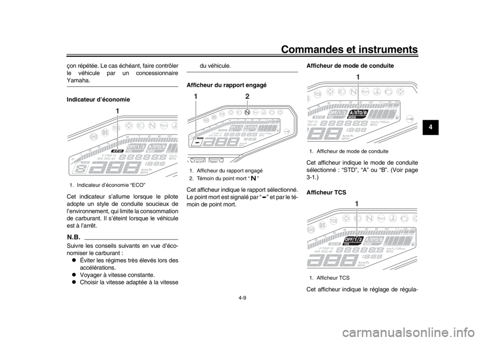 YAMAHA MT-09 2019  Notices Demploi (in French) Commandes et instruments
4-9
1
2
345
6
7
8
9
10
11
12
çon répétée. Le cas échéant, faire contrôler
le véhicule par un concessionnaireYamaha.
Indicateur d’économie
Cet indicateur s’allume 