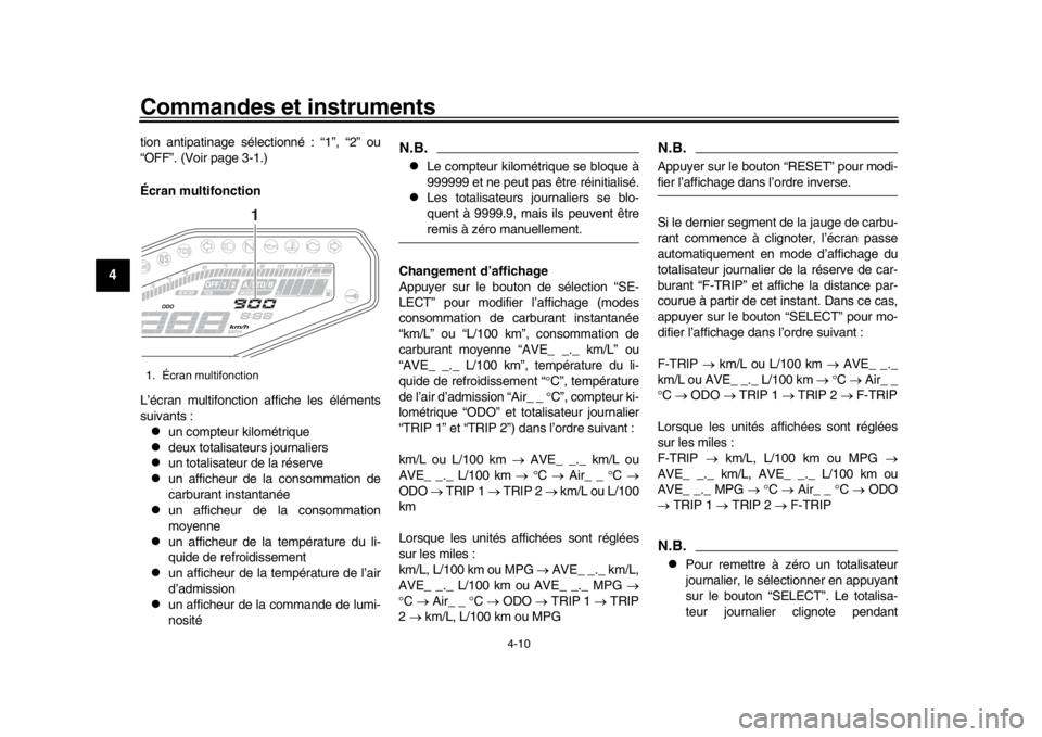 YAMAHA MT-09 2019  Notices Demploi (in French) Commandes et instruments
4-10
1
2
34
5
6
7
8
9
10
11
12
tion antipatinage sélectionné : “1”, “2” ou
“OFF”. (Voir page 3-1.)
Écran multifonction
L’écran multifonction affiche les él