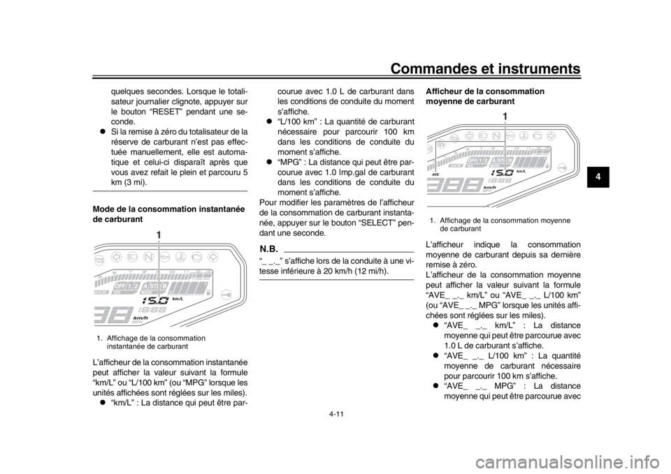 YAMAHA MT-09 2019  Notices Demploi (in French) Commandes et instruments
4-11
1
2
345
6
7
8
9
10
11
12
quelques secondes. Lorsque le totali-
sateur journalier clignote, appuyer sur
le bouton “RESET” pendant une se-
conde.

Si la remise à z