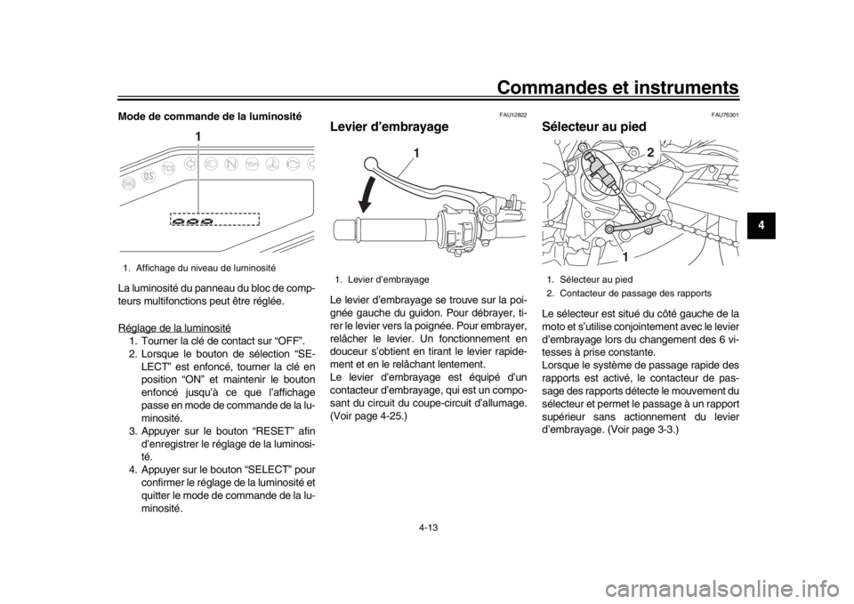 YAMAHA MT-09 2019 Notices Demploi (in French) Commandes et instruments
4-13
1
2
345
6
7
8
9
10
11
12
Mode de commande de la luminosité
La luminosité du panneau du bloc de comp-
teurs multifonctions peut être réglée.
Réglage de la luminosit YAMAHA MT-09 2019 Notices Demploi (in French) Commandes et instruments
4-13
1
2
345
6
7
8
9
10
11
12
Mode de commande de la luminosité
La luminosité du panneau du bloc de comp-
teurs multifonctions peut être réglée.
Réglage de la luminosit