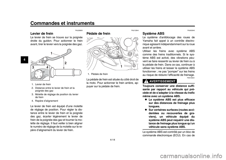 YAMAHA MT-09 2019 Notices Demploi (in French) Commandes et instruments
4-14
1
2
34
5
6
7
8
9
10
11
12
FAU26826
Levier de freinLe levier de frein se trouve sur la poignée
droite du guidon. Pour actionner le frein
avant, tirer le levier vers la po YAMAHA MT-09 2019 Notices Demploi (in French) Commandes et instruments
4-14
1
2
34
5
6
7
8
9
10
11
12
FAU26826
Levier de freinLe levier de frein se trouve sur la poignée
droite du guidon. Pour actionner le frein
avant, tirer le levier vers la po