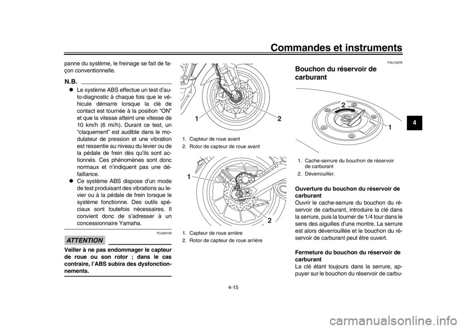 YAMAHA MT-09 2019 Notices Demploi (in French) Commandes et instruments
4-15
1
2
345
6
7
8
9
10
11
12
panne du système, le freinage se fait de fa-
çon conventionnelle.N.B.
Le système ABS effectue un test d’au-
to-diagnostic à chaque fois YAMAHA MT-09 2019 Notices Demploi (in French) Commandes et instruments
4-15
1
2
345
6
7
8
9
10
11
12
panne du système, le freinage se fait de fa-
çon conventionnelle.N.B.
Le système ABS effectue un test d’au-
to-diagnostic à chaque fois