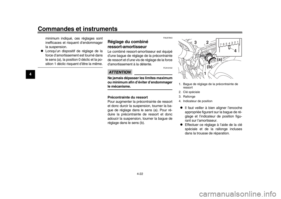 YAMAHA MT-09 2019 Notices Demploi (in French) Commandes et instruments
4-22
1
2
34
5
6
7
8
9
10
11
12
minimum indiqué, ces réglages sont
inefficaces et risquent d’endommager
la suspension.
Lorsqu’un dispositif de réglage de la
force d YAMAHA MT-09 2019 Notices Demploi (in French) Commandes et instruments
4-22
1
2
34
5
6
7
8
9
10
11
12
minimum indiqué, ces réglages sont
inefficaces et risquent d’endommager
la suspension.
Lorsqu’un dispositif de réglage de la
force d