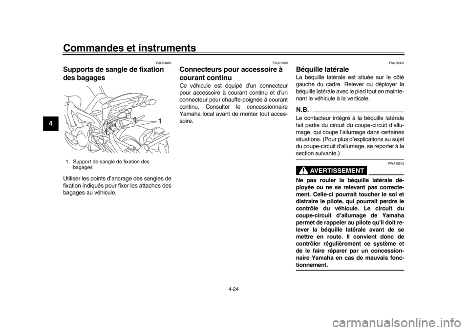 YAMAHA MT-09 2019 Notices Demploi (in French) Commandes et instruments
4-24
1
2
34
5
6
7
8
9
10
11
12
FAU84680
Supports de sangle de fixation
des bagagesUtiliser les points d’ ancrage des sangles de
fixation indiqués pour fixer les attaches d YAMAHA MT-09 2019 Notices Demploi (in French) Commandes et instruments
4-24
1
2
34
5
6
7
8
9
10
11
12
FAU84680
Supports de sangle de fixation
des bagagesUtiliser les points d’ ancrage des sangles de
fixation indiqués pour fixer les attaches d