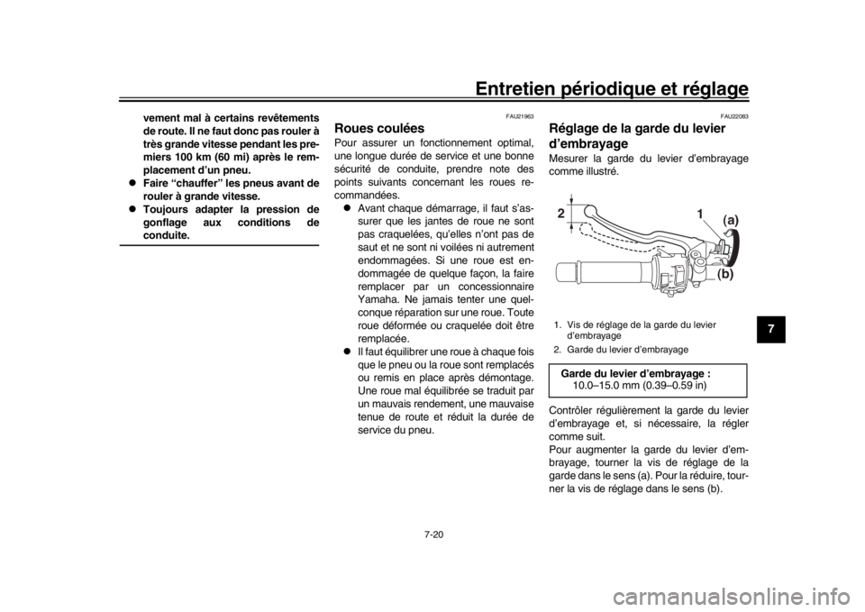 YAMAHA MT-09 2019 Notices Demploi (in French) Entretien périodique et réglage
7-20
1
2
3
4
5
678
9
10
11
12
vement mal à certains revêtements
de route. Il ne faut donc pas rouler à
très grande vitesse pendant les pre-
miers 100 km (60 mi) a YAMAHA MT-09 2019 Notices Demploi (in French) Entretien périodique et réglage
7-20
1
2
3
4
5
678
9
10
11
12
vement mal à certains revêtements
de route. Il ne faut donc pas rouler à
très grande vitesse pendant les pre-
miers 100 km (60 mi) a