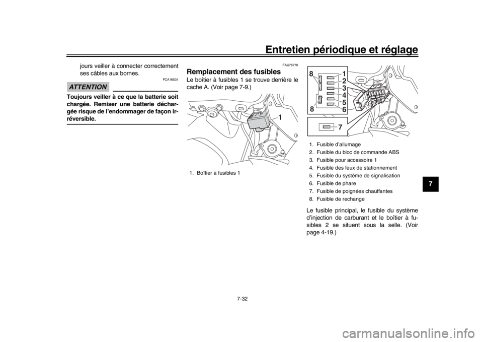 YAMAHA MT-09 2019 Notices Demploi (in French) Entretien périodique et réglage
7-32
1
2
3
4
5
678
9
10
11
12
jours veiller à connecter correctement
ses câbles aux bornes.
ATTENTION
FCA16531
Toujours veiller à ce que la batterie soit
chargée. YAMAHA MT-09 2019 Notices Demploi (in French) Entretien périodique et réglage
7-32
1
2
3
4
5
678
9
10
11
12
jours veiller à connecter correctement
ses câbles aux bornes.
ATTENTION
FCA16531
Toujours veiller à ce que la batterie soit
chargée.