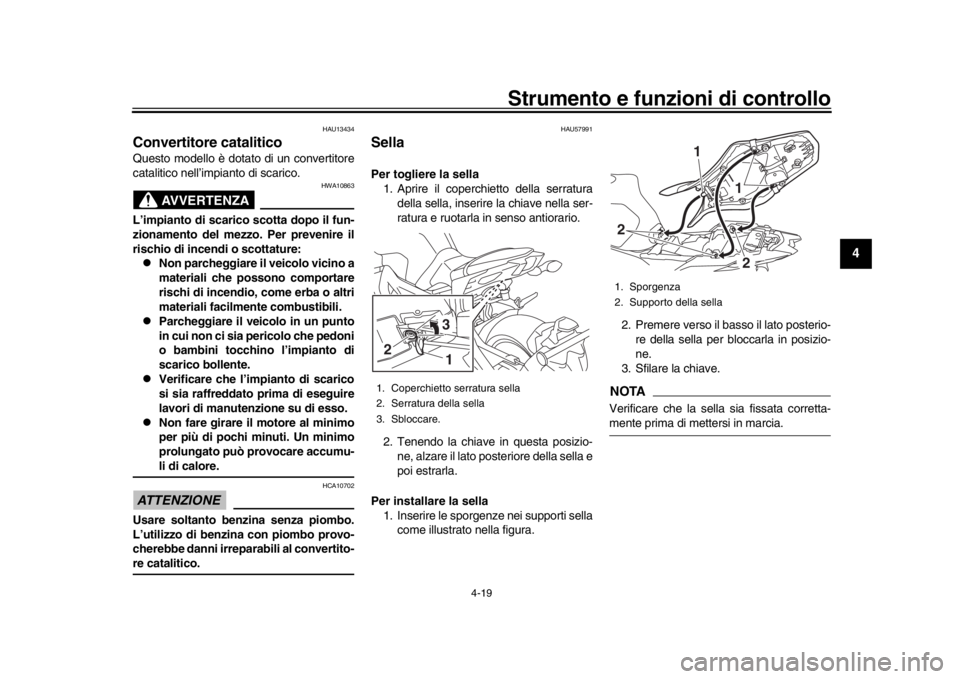 YAMAHA MT-09 2019 Manuale duso (in Italian) Strumento e funzioni di controllo
4-19
1
2
345
6
7
8
9
10
11
12
HAU13434
Convertitore cataliticoQuesto modello è dotato di un convertitore
catalitico nell’impianto di scarico.
AVVERTENZA
HWA10863
L YAMAHA MT-09 2019 Manuale duso (in Italian) Strumento e funzioni di controllo
4-19
1
2
345
6
7
8
9
10
11
12
HAU13434
Convertitore cataliticoQuesto modello è dotato di un convertitore
catalitico nell’impianto di scarico.
AVVERTENZA
HWA10863
L