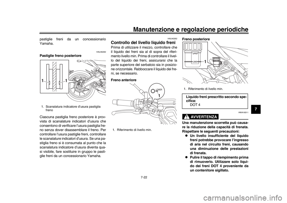 YAMAHA MT-09 2019 Manuale duso (in Italian) Manutenzione e regolazione periodiche
7-22
1
2
3
4
5
678
9
10
11
12
pastiglie freni da un concessionario
Yamaha.
HAU46292
Pastiglie freno posteriore
Ciascuna pastiglia freno posteriore è prov-
vista YAMAHA MT-09 2019 Manuale duso (in Italian) Manutenzione e regolazione periodiche
7-22
1
2
3
4
5
678
9
10
11
12
pastiglie freni da un concessionario
Yamaha.
HAU46292
Pastiglie freno posteriore
Ciascuna pastiglia freno posteriore è prov-
vista