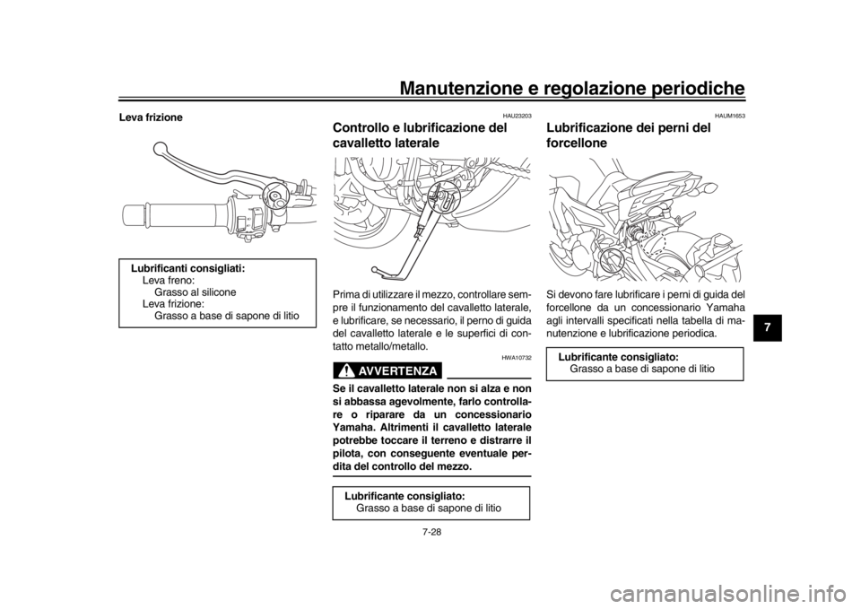 YAMAHA MT-09 2019 Manuale duso (in Italian) Manutenzione e regolazione periodiche
7-28
1
2
3
4
5
678
9
10
11
12
Leva frizione
HAU23203
Controllo e lubrificazione del
cavalletto lateralePrima di utilizzare il mezzo, controllare sem-
pre il funz YAMAHA MT-09 2019 Manuale duso (in Italian) Manutenzione e regolazione periodiche
7-28
1
2
3
4
5
678
9
10
11
12
Leva frizione
HAU23203
Controllo e lubrificazione del
cavalletto lateralePrima di utilizzare il mezzo, controllare sem-
pre il funz