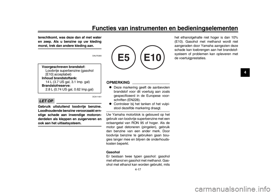 YAMAHA MT-09 2019 Instructieboekje (in Dutch) Functies van instrumenten en bedieningselementen
4-17
1
2
345
6
7
8
9
10
11
12
terechtkomt, was deze dan af met water
en zeep. Als u benzine op uw kledingmorst, trek dan andere kleding aan.
DAU75300
L YAMAHA MT-09 2019 Instructieboekje (in Dutch) Functies van instrumenten en bedieningselementen
4-17
1
2
345
6
7
8
9
10
11
12
terechtkomt, was deze dan af met water
en zeep. Als u benzine op uw kledingmorst, trek dan andere kleding aan.
DAU75300
L