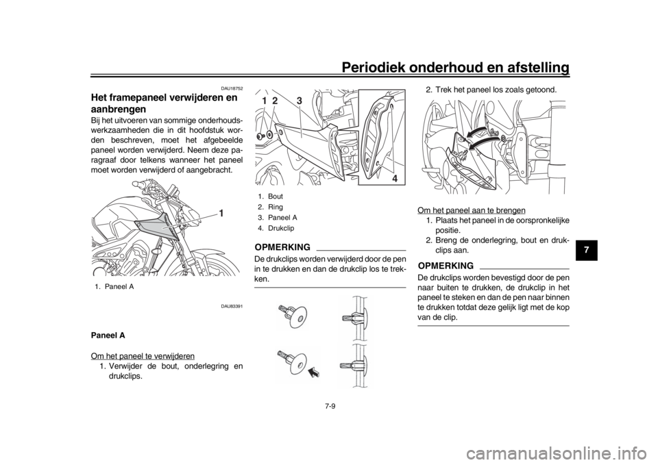 YAMAHA MT-09 2019 Instructieboekje (in Dutch) Periodiek onderhoud en afstelling
7-9
1
2
3
4
5
678
9
10
11
12
DAU18752
Het framepaneel verwijderen en
aanbrengenBij het uitvoeren v an sommige onderhouds-
werkzaamheden die in dit hoofdstuk wor-
den YAMAHA MT-09 2019 Instructieboekje (in Dutch) Periodiek onderhoud en afstelling
7-9
1
2
3
4
5
678
9
10
11
12
DAU18752
Het framepaneel verwijderen en
aanbrengenBij het uitvoeren v an sommige onderhouds-
werkzaamheden die in dit hoofdstuk wor-
den